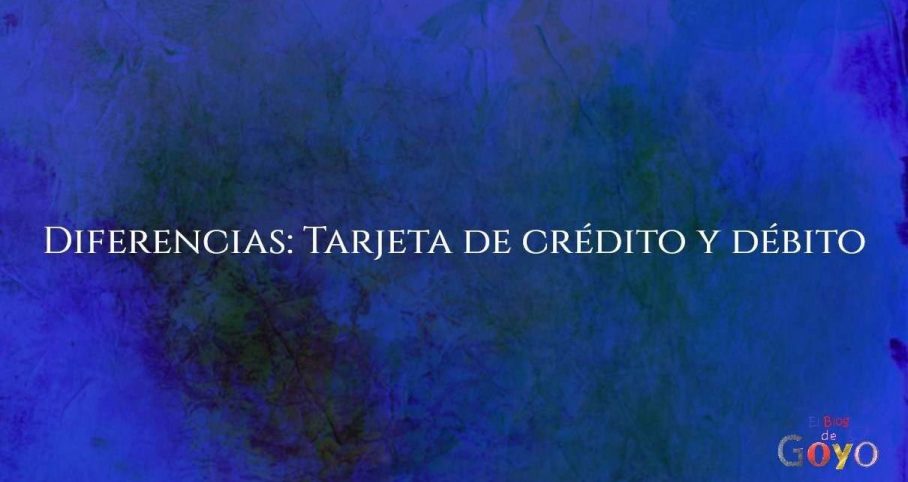Diferencias tarjeta de crédito y débito