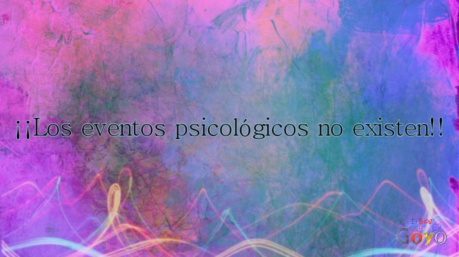 Los eventos psicológicos no existen