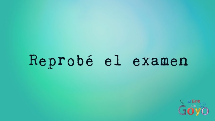 Reprobé el examen