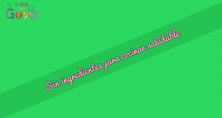 Sin ingredientes para cocinar saludable