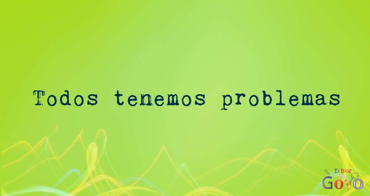 Todos tenemos problemas