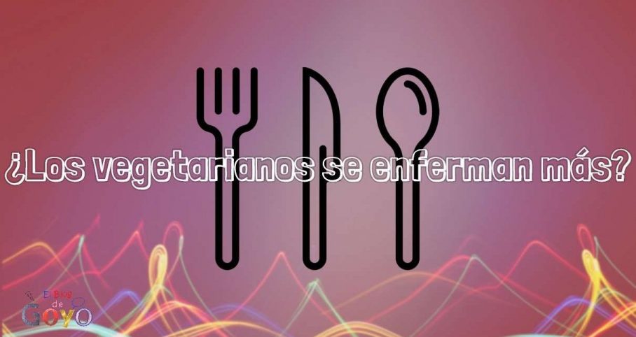 ¿Los vegetarianos se enferman más