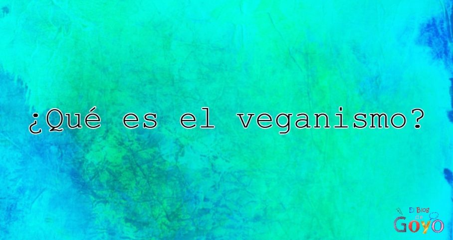 ¿Qué es el veganismo