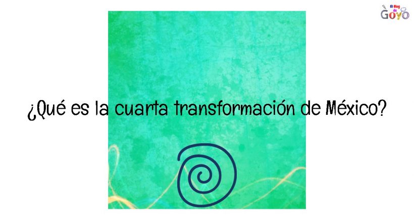 Qué es la cuarta transformación de México
