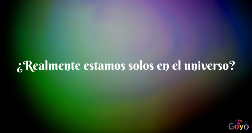 Realmente estamos solos en el universo